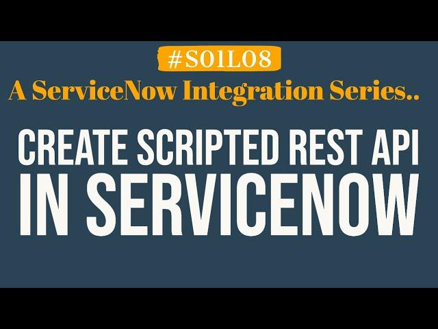 How to create Scripted REST API in ServiceNow | 4MV4D | S01L08