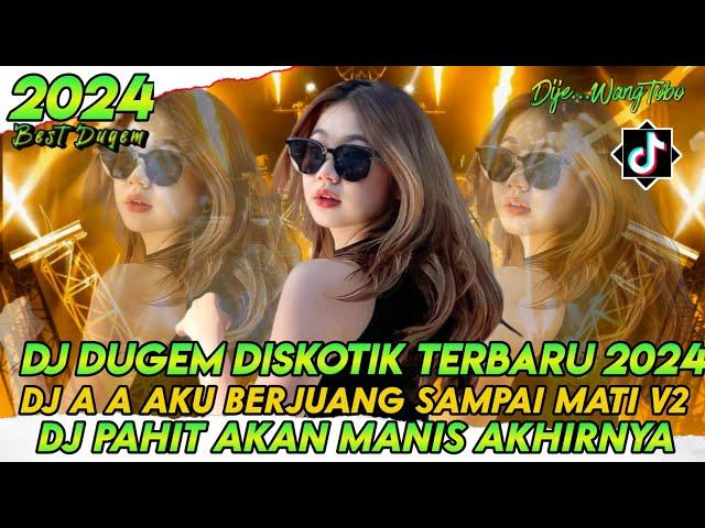 DJ DUGEM DISKOTIK TERBARU 2024‼️DJ AA AKU BERJUANG SAMPAI MATI X DJ PAHIT AKAN MANIS AKHIRNYA