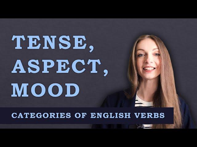 VERB CATEGORIES: Aspect, Tense, and Mood // English Grammar Lessons