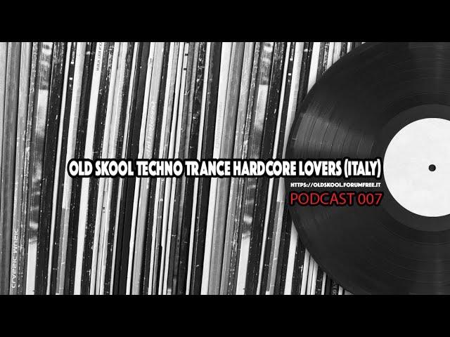 Old Skool Techno Trance Hardcore Lovers Podcast / 007