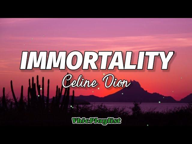Immortality - Celine Dion (Lyrics)