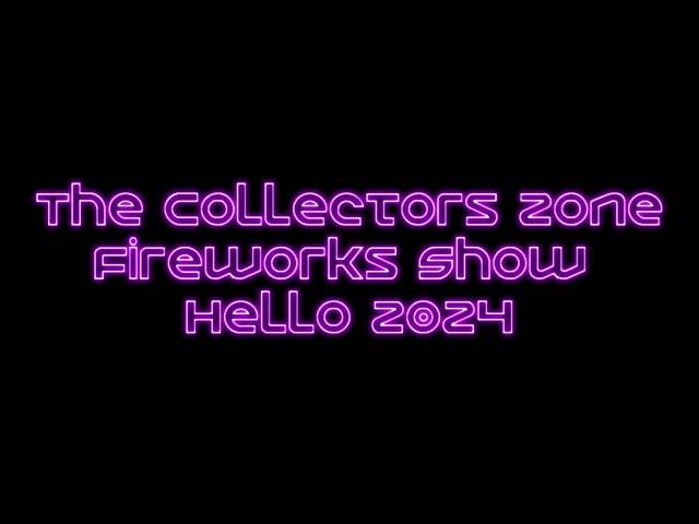 The Collectors Zone LIVE Fireworks Show.. Hello 2024