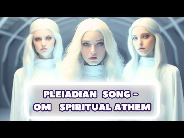 PLEIADIAN SONG- OM SPIRITUAL ATHEM #healingmusic #meditationmusic #pleiadians  #spirituality #om