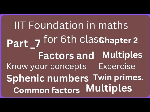 IIT foundation in maths for 6th class.2.Factors and multiples.concept application.