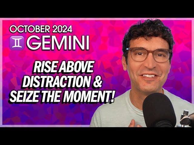 Gemini October 2024: Rise Above Distraction & Seize the Moment!