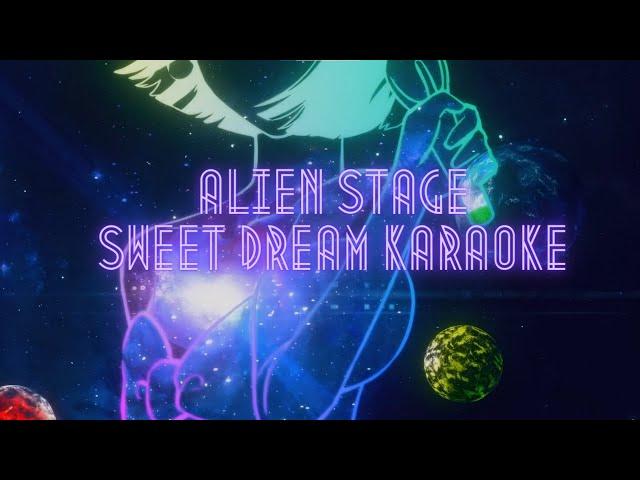 [ALIEN STAGE]  Sweet Dream- Karaoke