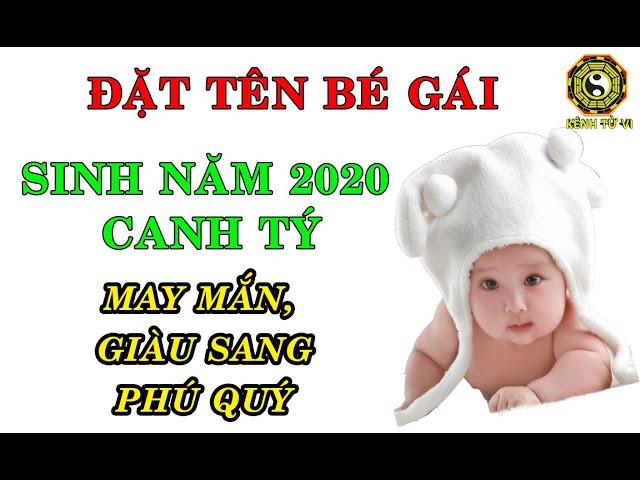 Đặt tên con gái sinh năm 2020 Canh Tý MAY MẮN GIÀU SANG PHÚ QUÝ