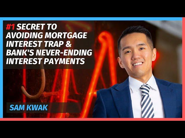 #1 Secret To Avoiding Mortgage Interest Trap & Bank's Never-Ending Interest Payments with Sam Kwak