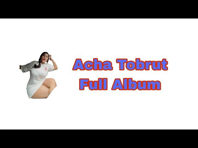 ACHA TOBRUT Viral Full Album