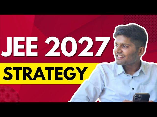 JEE 2027: Class 10 to 11th Roadmap by AIR 1 