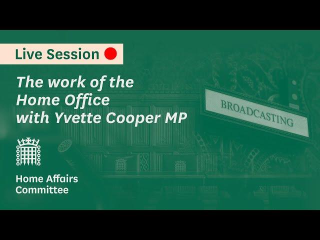 Yvette Cooper MP gives evidence on the work of the Home Office - Home Affairs Committee