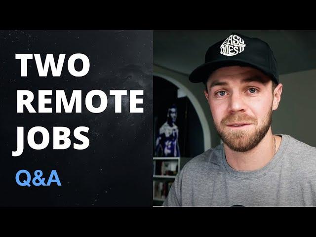 Working two remote jobs (Questions answered)