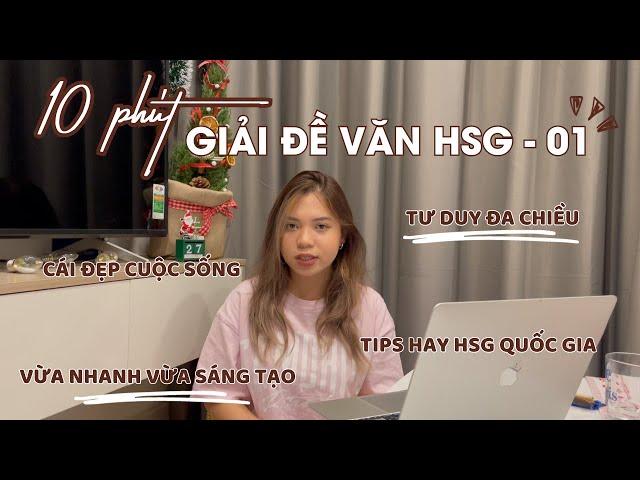 10 PHÚT GIẢI ĐỀ HSG VĂN (Rèn tư duy, luyện phản xạ, sáng tạo, những tips lần đầu chia sẻ) | E.P 1