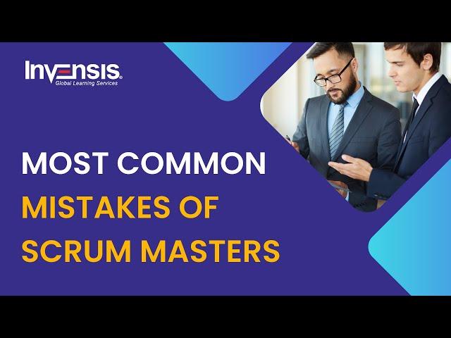 Most Common Mistakes of Scrum Masters | Scrum Master Mistakes | Scrum Training | Invensis Learning