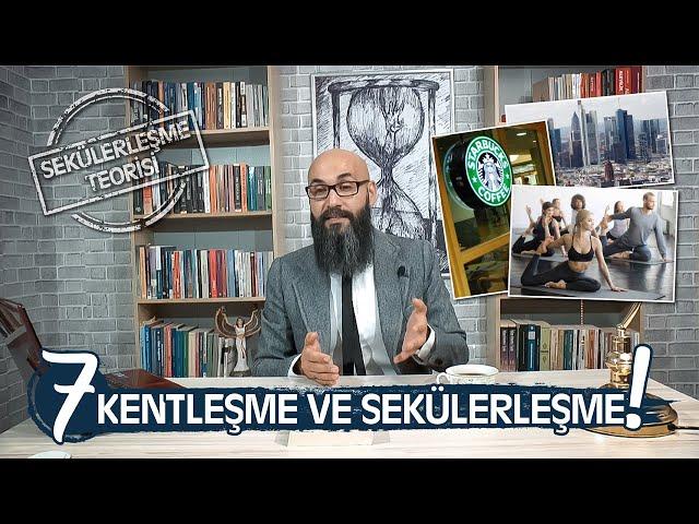 Volkan Ertit  /7/ Kentleşme Sekülerleşmeyi Nasıl Hızlandırır?