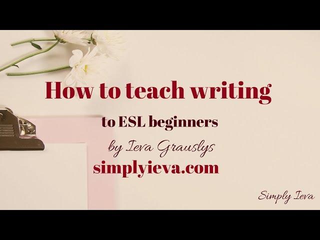 How to teach writing to ESL Beginners