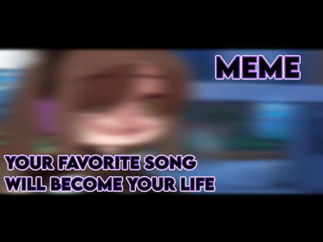  || Your favorite song will become your life • Gacha MEME || 