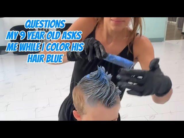 Questions from my 9 year old while I color his hair blue!!!