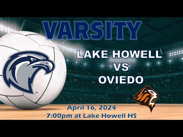 V 4.16.24 Lake Howell vs Oviedo Men's Volleyball