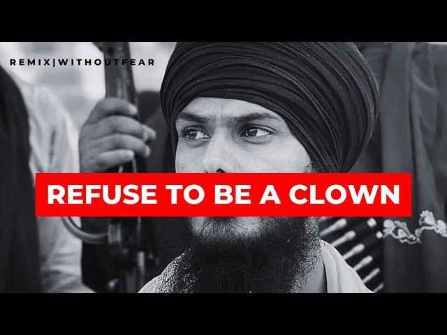 REFUSE TO BE A CLOWN | REMIX INTERVIEW BY BHAI AMRITPAL SINGH