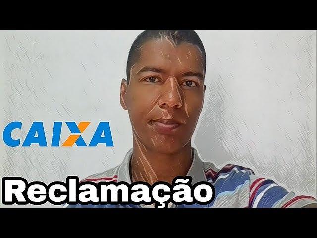 Reclamação / Caixa Econômica