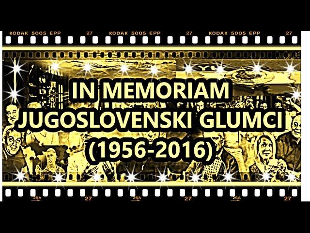 JUGOSLOVENSKI GLUMCI IN MEMORIAM (1956-2016)