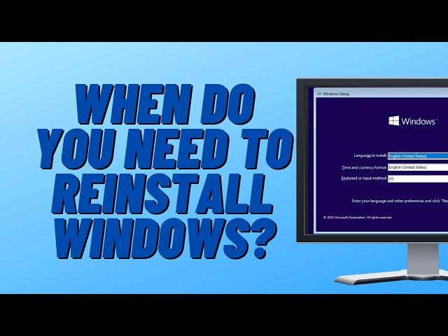 When Do I Need to Reinstall Windows?