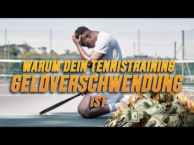 Warum dein Tennistraining Geldverschwendung ist! | So trainierst du besser!