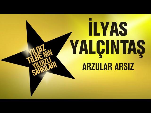 İlyas Yalçıntaş - Arzular Arsız (Yıldız Tilbe'nin Yıldızlı Şarkıları)