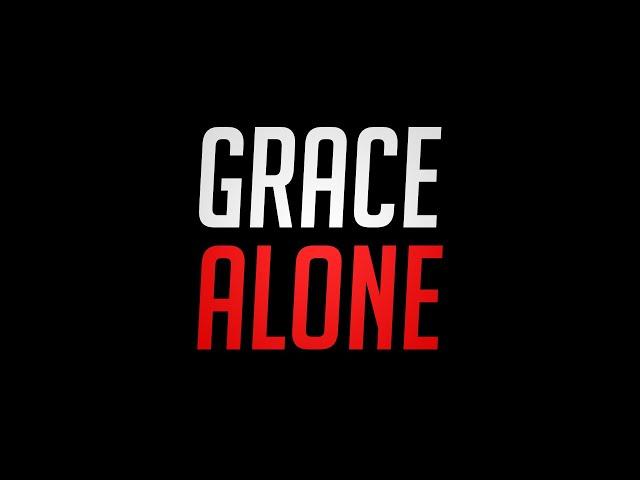 Grace Alone | Sola Gratia