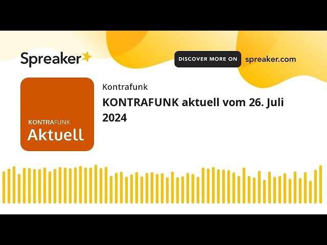 KONTRAFUNK aktuell vom 26. Juli 2024