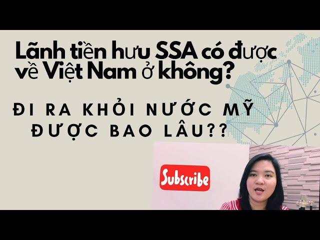 Lãnh tiền hưu SSA về Việt Nam ở luôn được không? Đi ra khỏi nước Mỹ bao lâu? Cuộc sống Mỹ