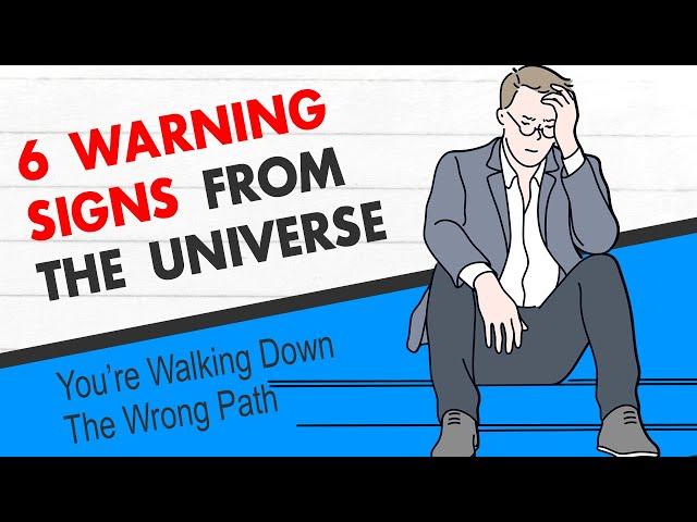 WARNING SIGNS FROM THE UNIVERSE: You Are Walking Down The Wrong Path