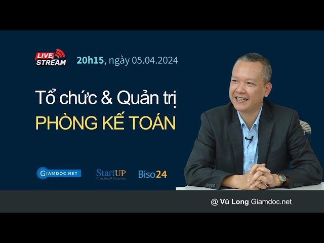 Tổ chức & Quản trị Phòng kế toán | Khóa học CEO thực chiến V05 | Vũ Long - Live