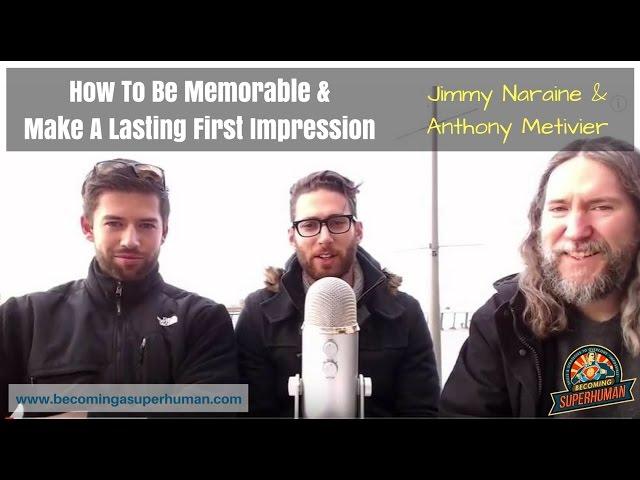 How To Be Memorable & Make A Lasting First Impression (Jimmy Naraine & Anthony Metivier - 1/6)