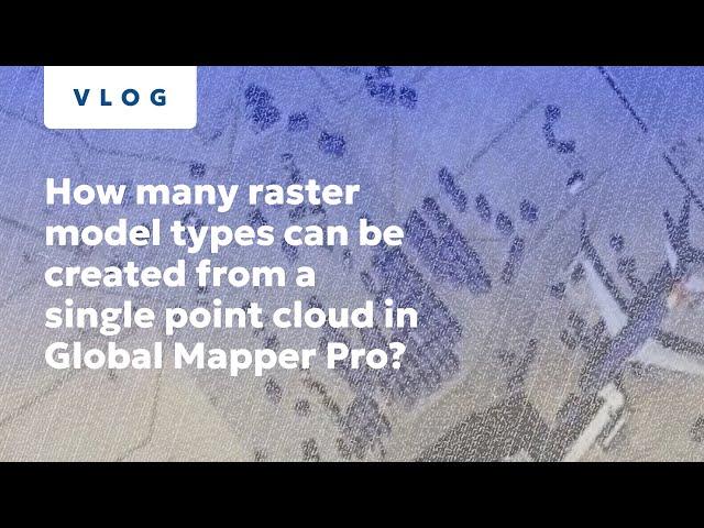 How many raster model types can be created from a single point cloud in Global Mapper Pro?