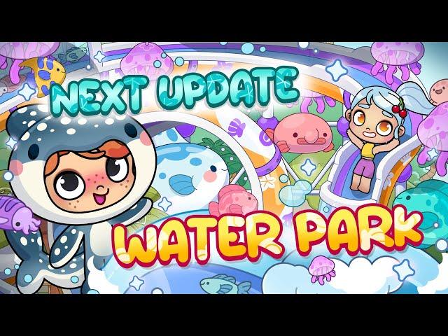 Next Update!  | WATER PARK  | Avatar World