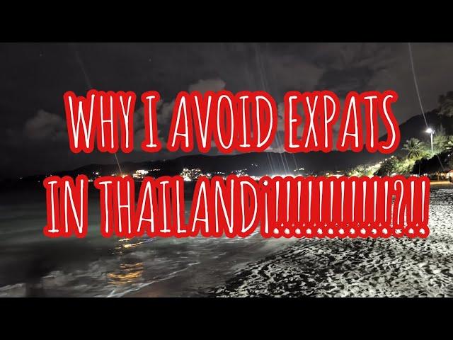 WHY I AVOID EXPATS IN THAILAND,,,,, HOW BAD CAN THEY BE?