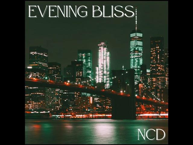 Evening Bliss - NCD #SmoothElectronica #DanceVibes #ChillGrooves #LuxuryLounge