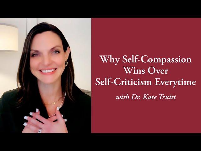 Why Self Compassion Wins Over Self Criticism Every time with Dr  Kate Truitt