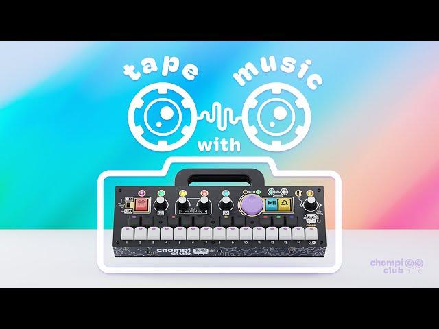 Composing "Tape Music" w/ CHOMPI 