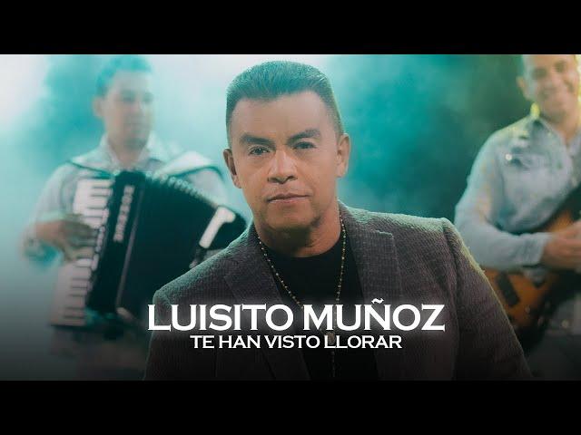 Te Han Visto Llorar - Luisito Muñoz  | Video Oficial