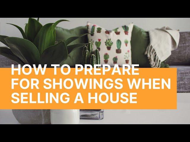 How to PREPARE FOR SHOWINGS When Selling a House