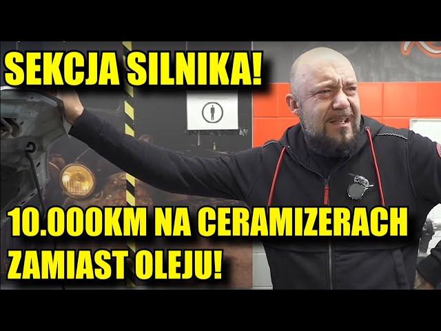 Przejechaliśmy 10.000km na CERAMIZERACH zamiast OLEJU! Co na to SILNIK? Sprawdźmy!