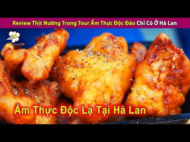 Review Ẩm Thực Đường Phố Độc Đáo Chỉ Có Tại Hà Lan | Review Con Người Và Cuộc Sống