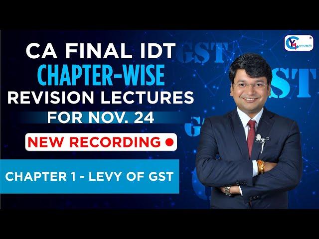 CA/CS/CMA Final IDT | Chapter-Wise Revision Lectures for Nov.24/ May 25 | Chapter 1 - Levy of GST