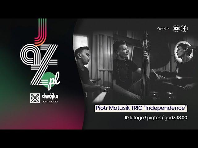 Jazz.PL I Piotr Matusik TRIO „Independence”