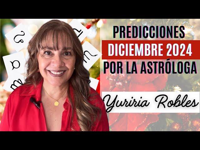 Diciembre 2024 Predicciones Mensuales por Yuriria Robles, Presentadora Internacional y Astróloga