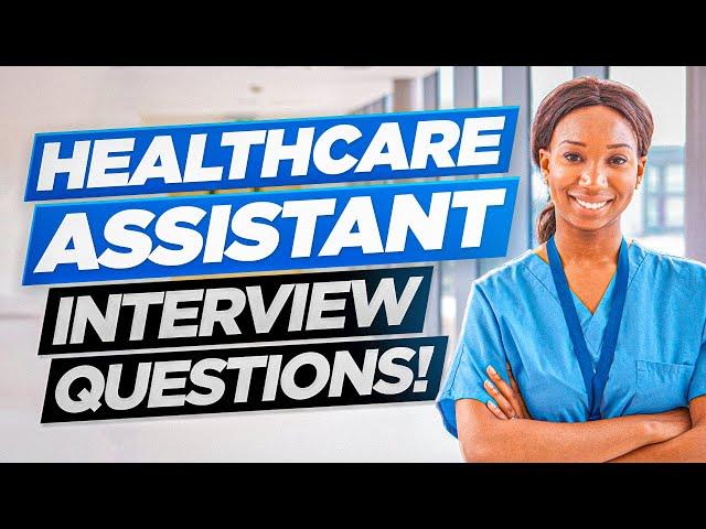 HEALTHCARE ASSISTANT (HCA) Interview Questions & Answers!