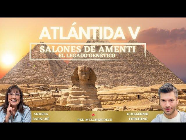 30- ATLÁNTIDA V "SALONES DE AMENTI" EL LEGADO GENÉTICO con Andrea Barnabé